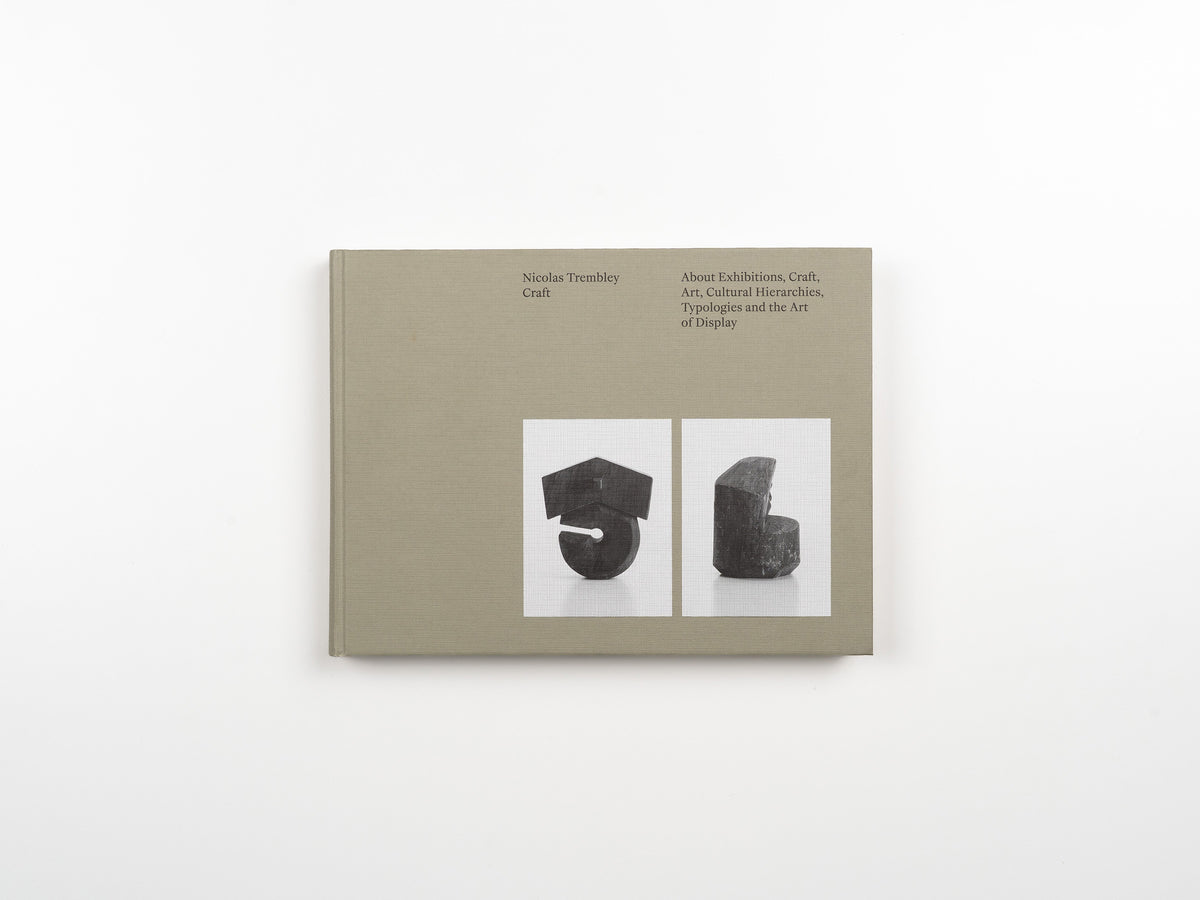 Craft: About Exhibitions, Craft, Art, Cultural Hierarchies, Typologies and the Art of Display