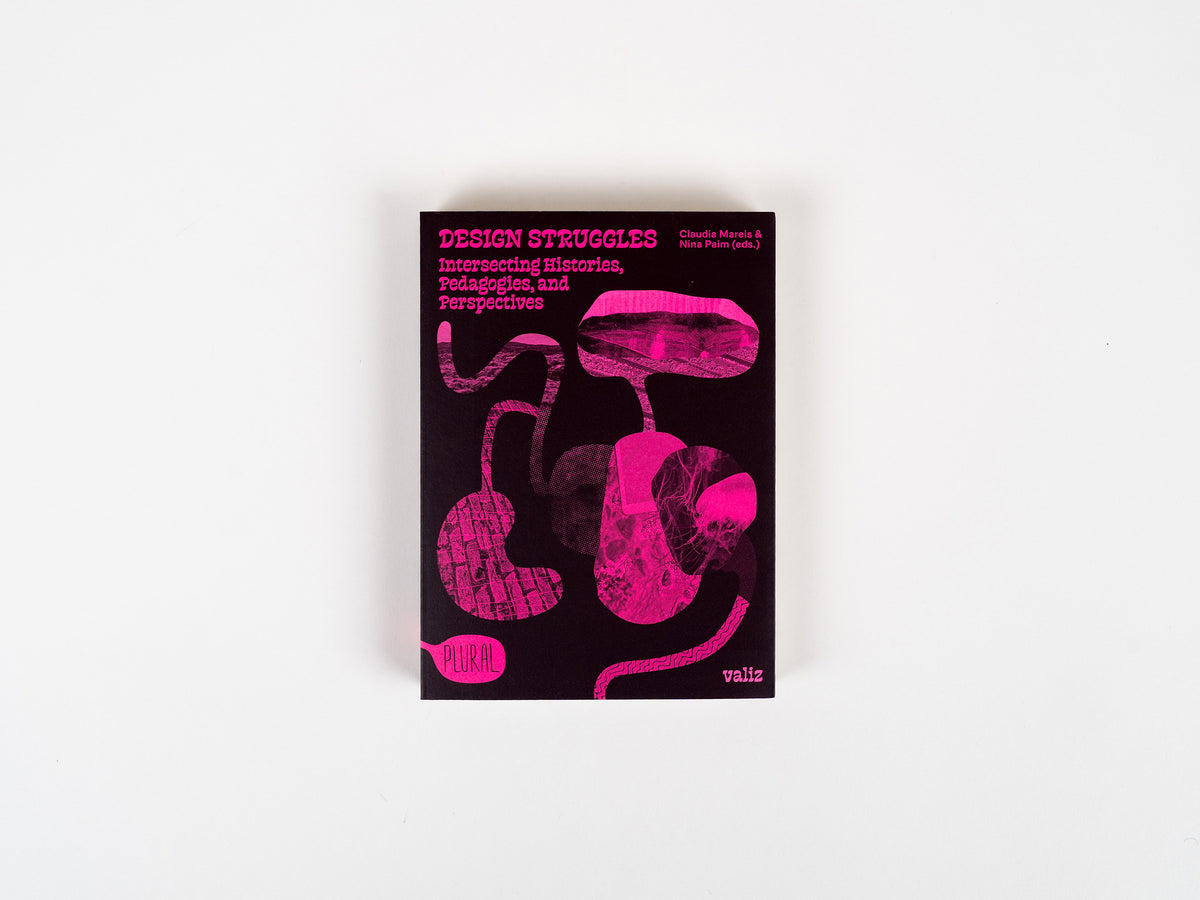 Design Struggles: Intersecting Histories, Pedagogies, and Perspectives (reprint)