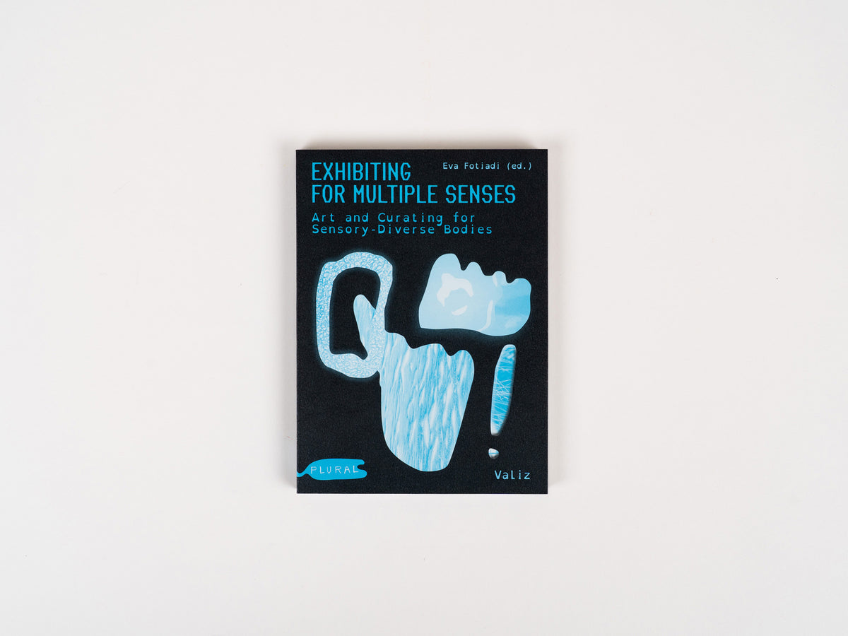 Exhibiting for Multiple Senses: Art and Curating for Sensory-Diverse Bodies