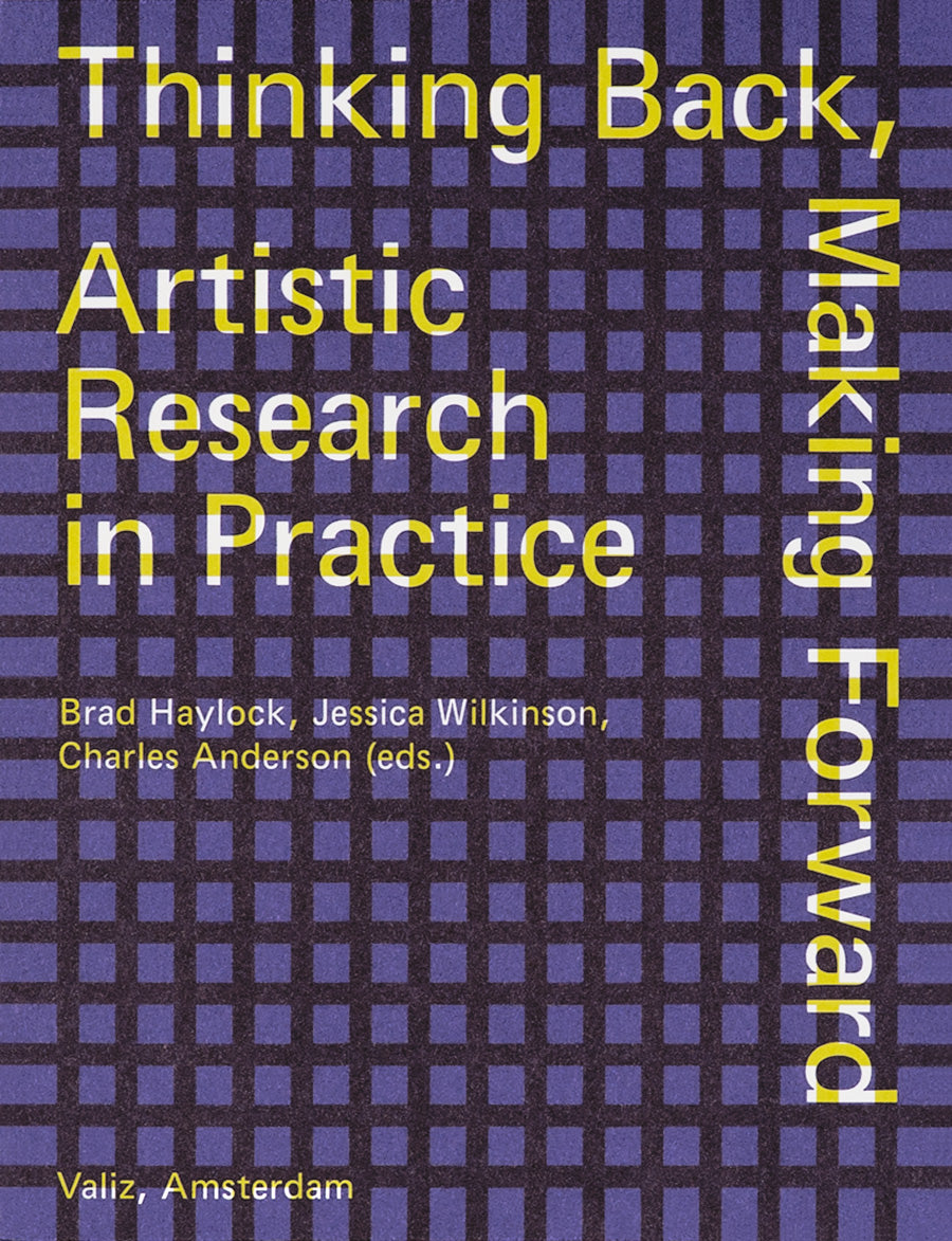 Thinking Back, Making Forward: Artistic Research in Practice